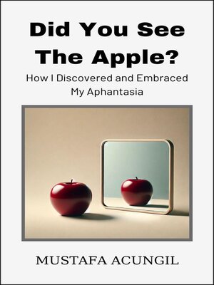 cover image of Did You See the Apple? How I Discovered and Embraced My Aphantasia